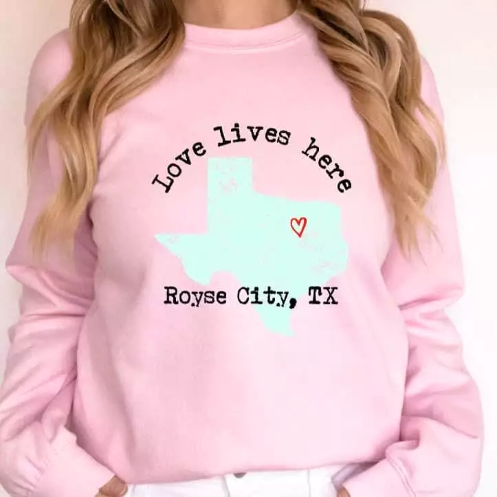 Royse City Love Lives Here Graphic Sweatshirt & Tee